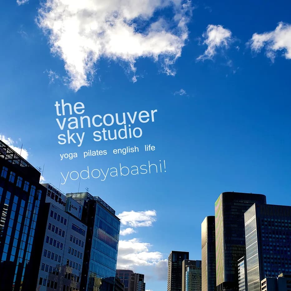 The VANCOUVER SKY STUDIO - yoga / pilates / english / life - YODOYABASHI STUDIO